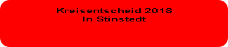 Kreisentscheid 2018
In Stinstedt